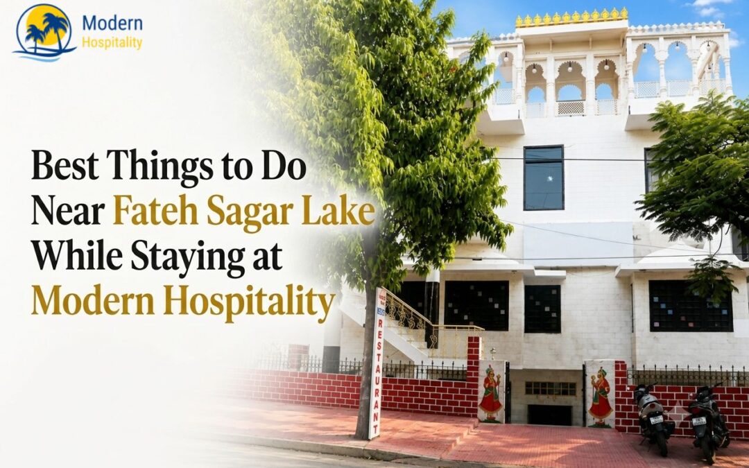 Best Things to Do Near Fateh Sagar Lake While Staying at Modern Hospitality